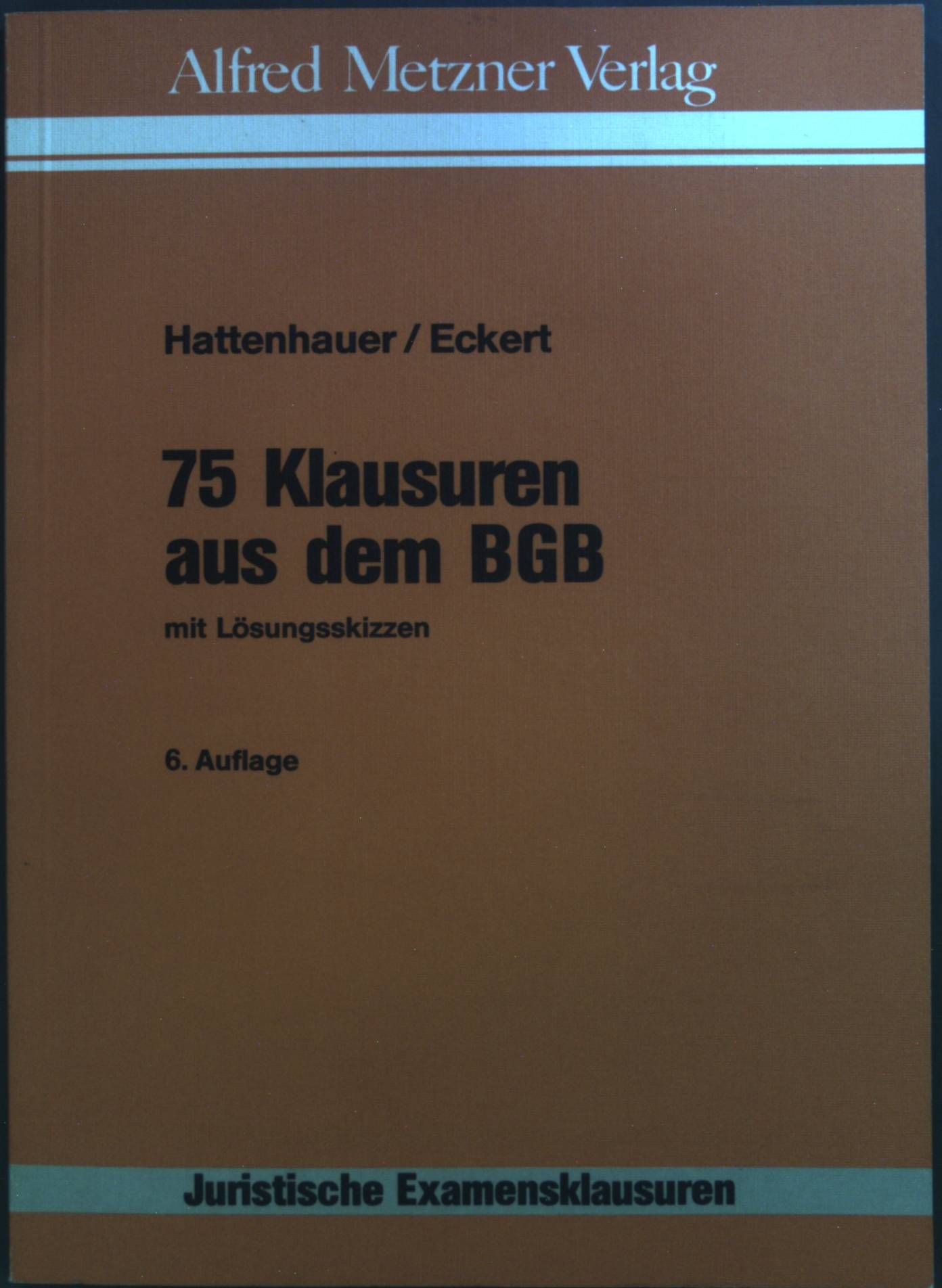 75 Klausuren aus dem BGB : mit Lösungsskizzen. Juristische Examensklausuren ; Bd. 1 - Hattenhauer, Hans, Jörn Eckert und Hans Eckert Jörn Hattenhauer