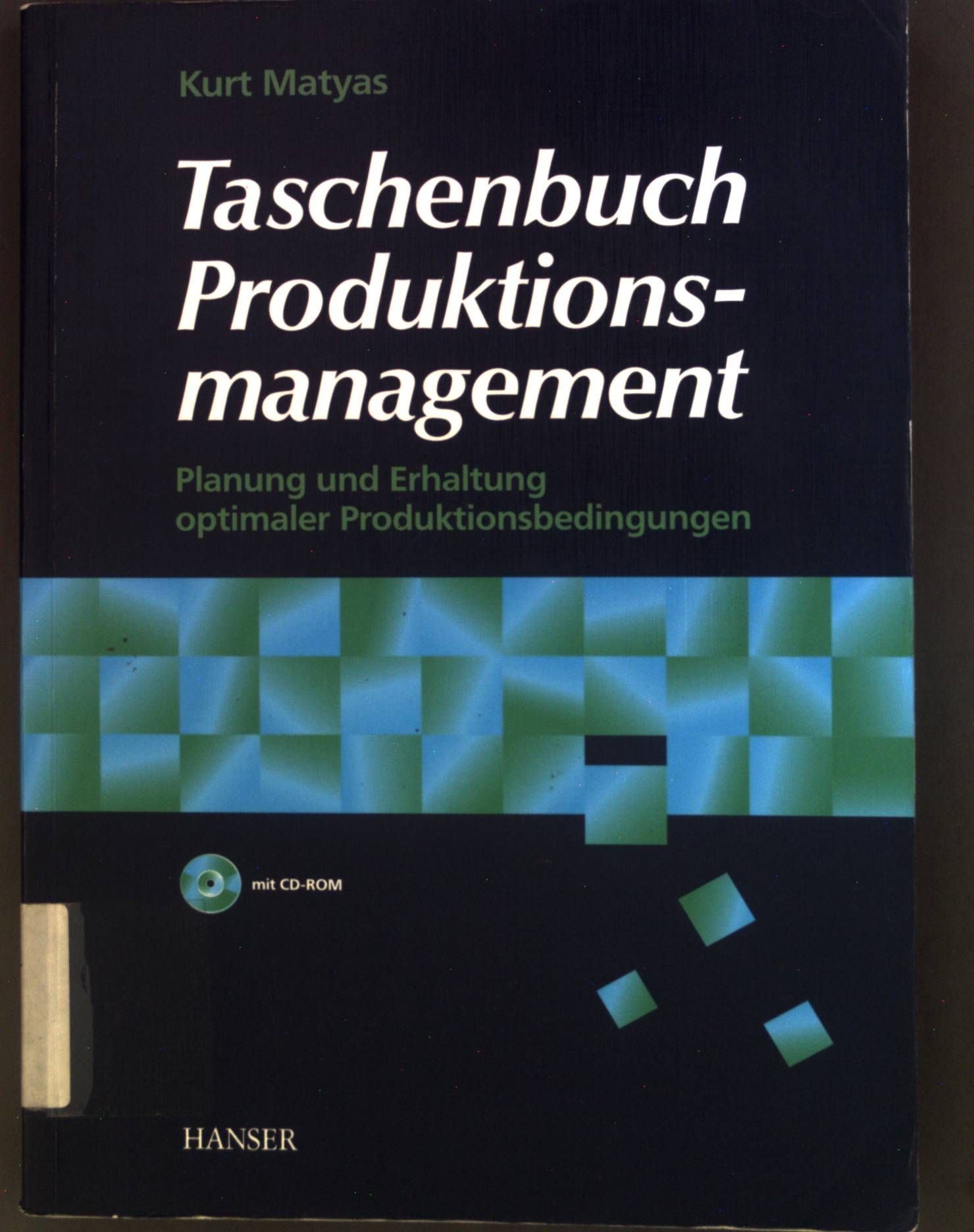 Taschenbuch Produktionsmanagement : Planung und Erhaltung optimaler Produktionsbedingungen - Matyas, Kurt