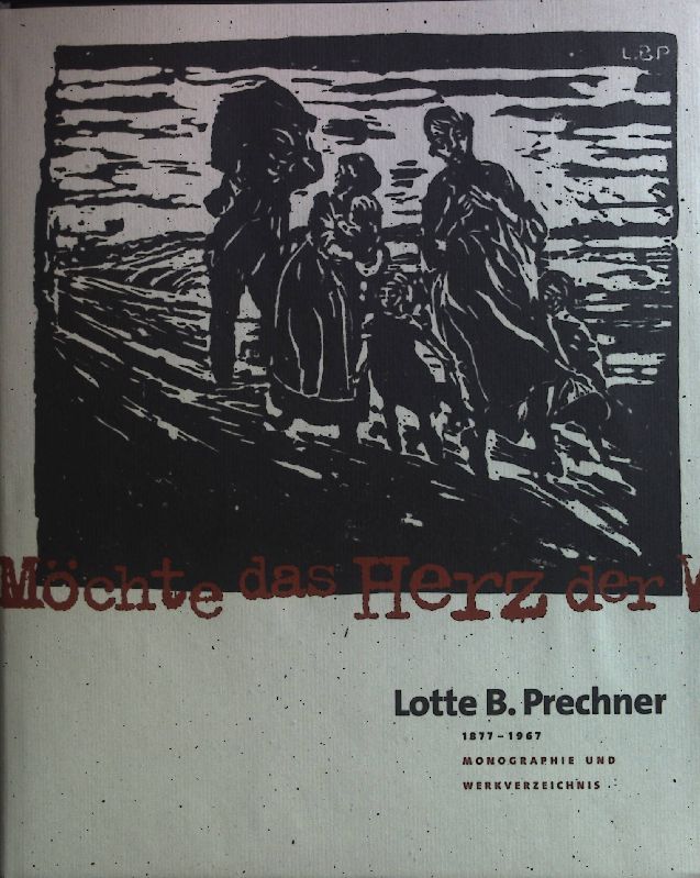 Lotte B. Prechner 1877-1967: Monographie und Werkverzeichnis. - Jochimsen, Margarethe und Frank Günther Zehnder