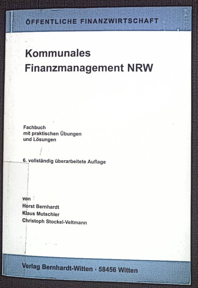 Kommunales Finanzmanagement NRW : Fachbuch mit praktischen Übungen und Lösungen. Öffentliche Finanzwirtschaft - Bernhardt, Horst, Klaus Mutschler und Christoph Stockel-Veltmann