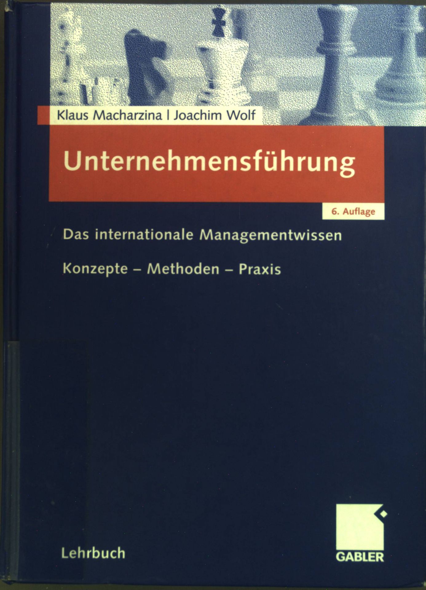 Unternehmensführung : das internationale Managementwissen ; Konzepte - Methoden - Praxis. Lehrbuch - Macharzina, Klaus und Joachim Wolf