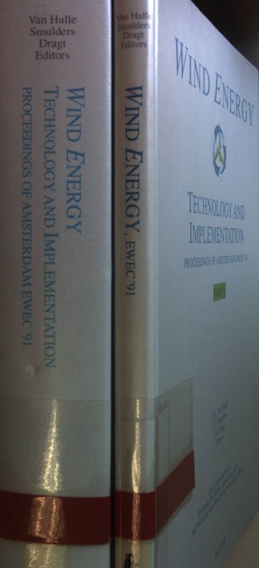 Wind energy: Technology and implementation: proceedings of the European Wind Energy Conference EWEC '91, Amsterdam, The Netherlands, October 14 - 18, 1991 (2 vols.set/ 2 Bände KOMPLETT) - Part I: Papers of the parallel sessions/ Part II: Invited Papers and Reports of the parallel sessions. - Hulle, F. J. L. van, P.T. Smulders and J.B. Dragt
