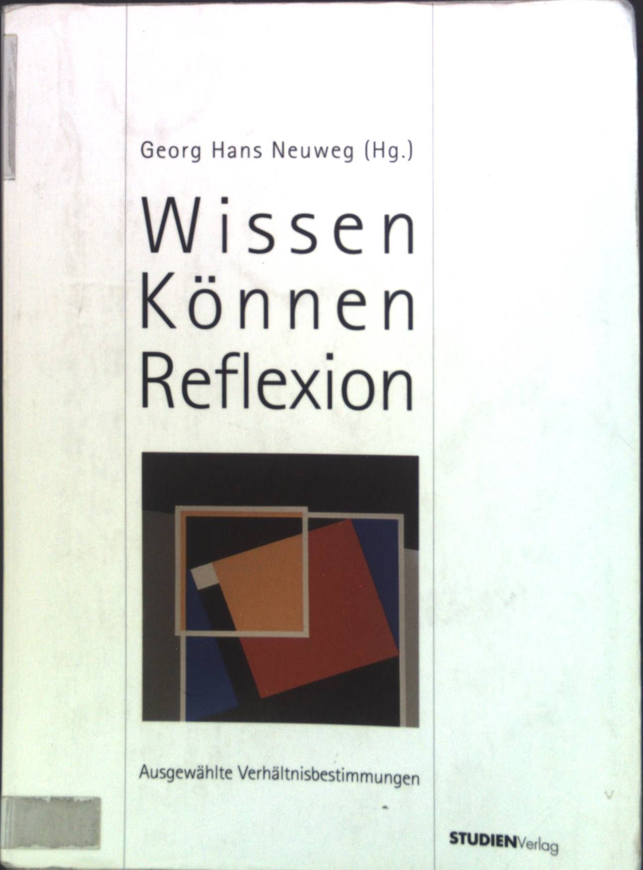 Wissen - Können - Reflexion : Ausgewählte Verhältnisbestimmungen. - Neuweg, Georg Hans
