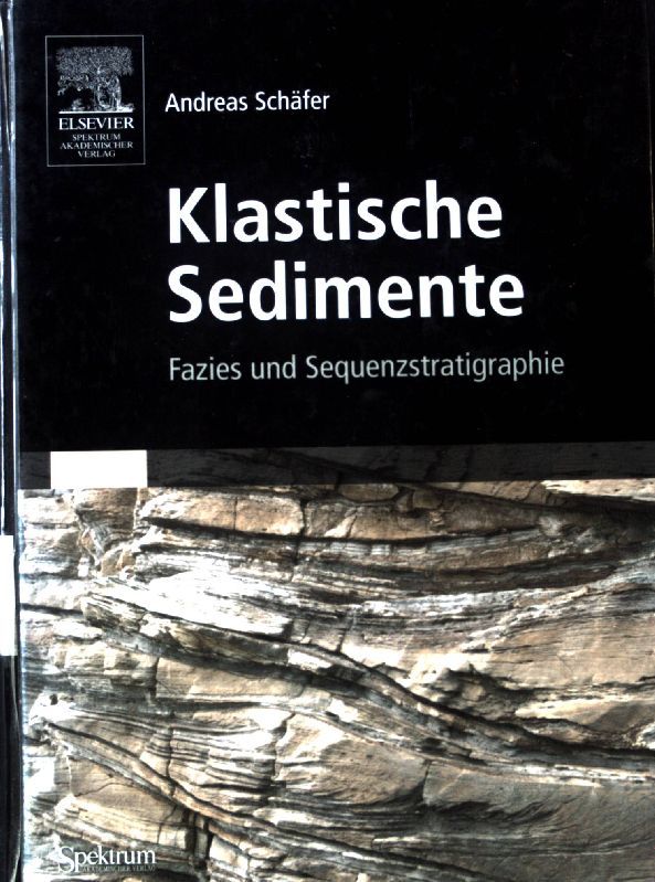 Klastische Sedimente : Fazies und Sequenzstratigraphie. - Schäfer, Andreas