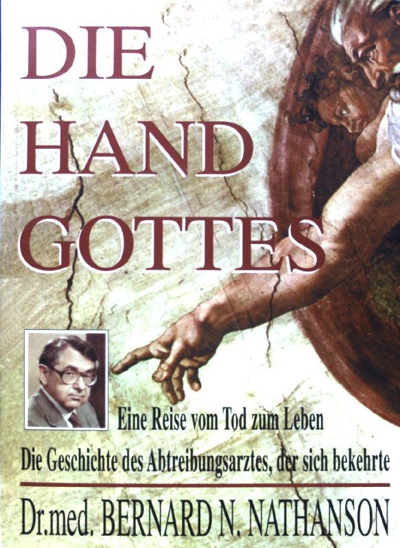 Die Hand Gottes. Eine Reise vom Tod zum Leben. Die Geschichte des Abtreibungsarztes, der sich bekehrte - Nathanson, Bernard N.