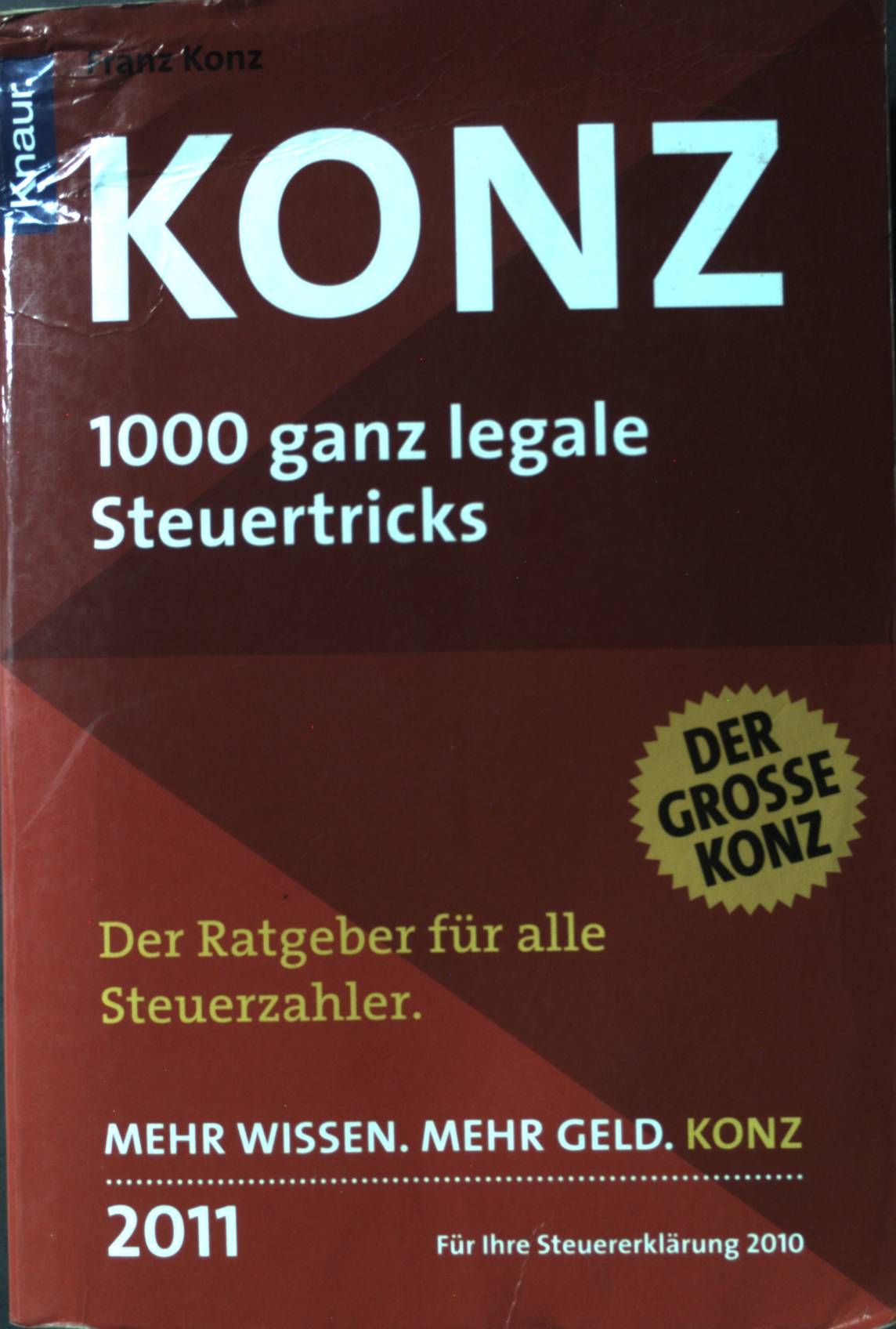 Konz 2011 : 1000 ganz legale Steuertricks ; der erfolgreichste Steuerratgeber Deutschlands im 27. Jahr. Knaur - Konz, Franz