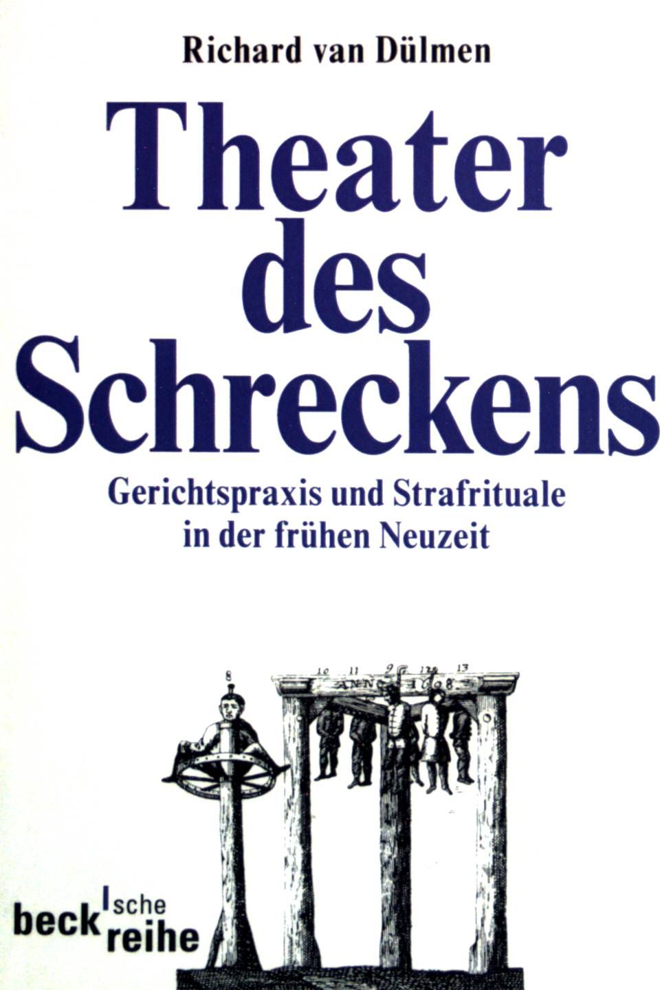 Theater des Schreckens : Gerichtspraxis und Strafrituale in der frühen Neuzeit. Beck'sche Reihe   (Nr 349) - Dülmen, Richard van
