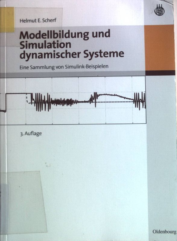 Modellbildung und Simulation dynamischer Systeme : eine Sammlung von Simulink-Beispielen. von - Scherf, Helmut E.