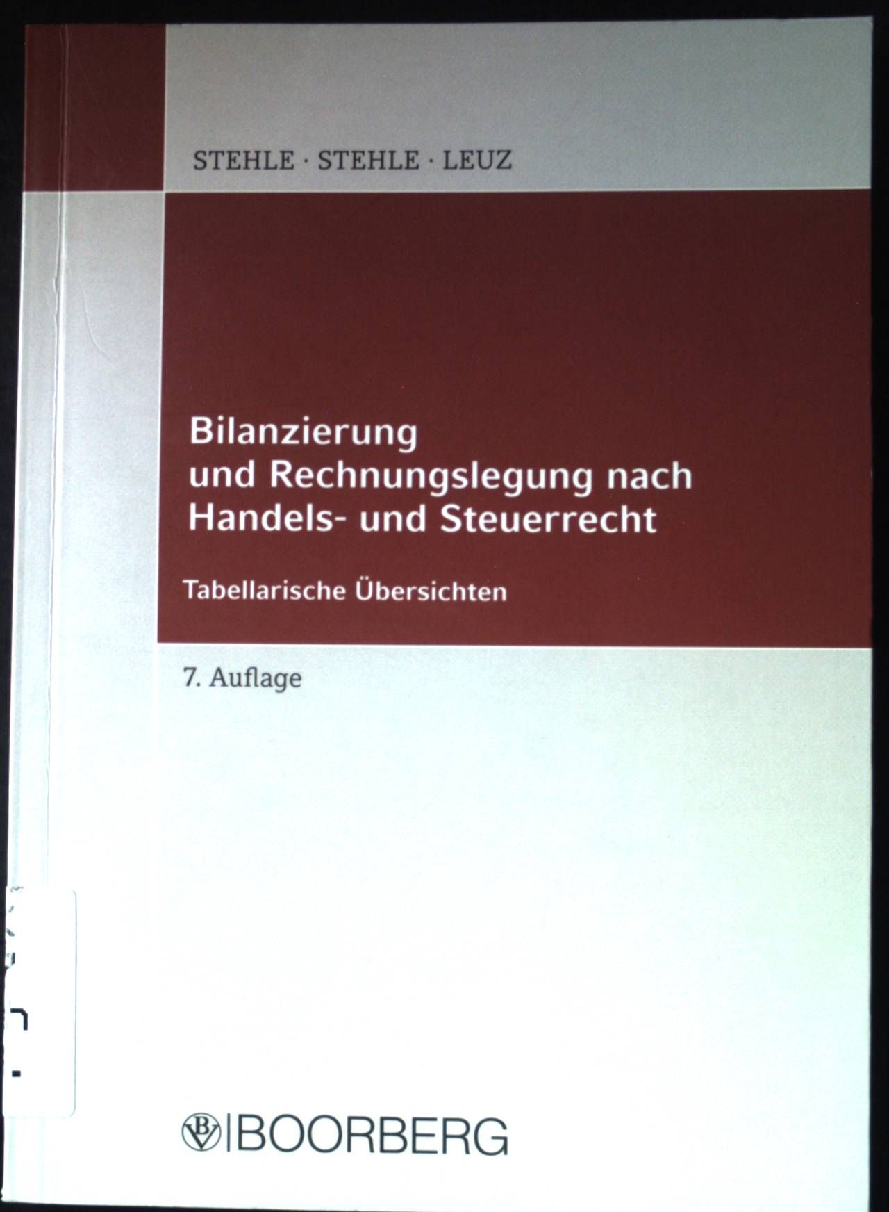 Bilanzierung und Rechnungslegung nach Handels- und Steuerrecht : in tabellarischen Übersichten. - Stehle, Heinz, Anselm Stehle und Norbert Leuz