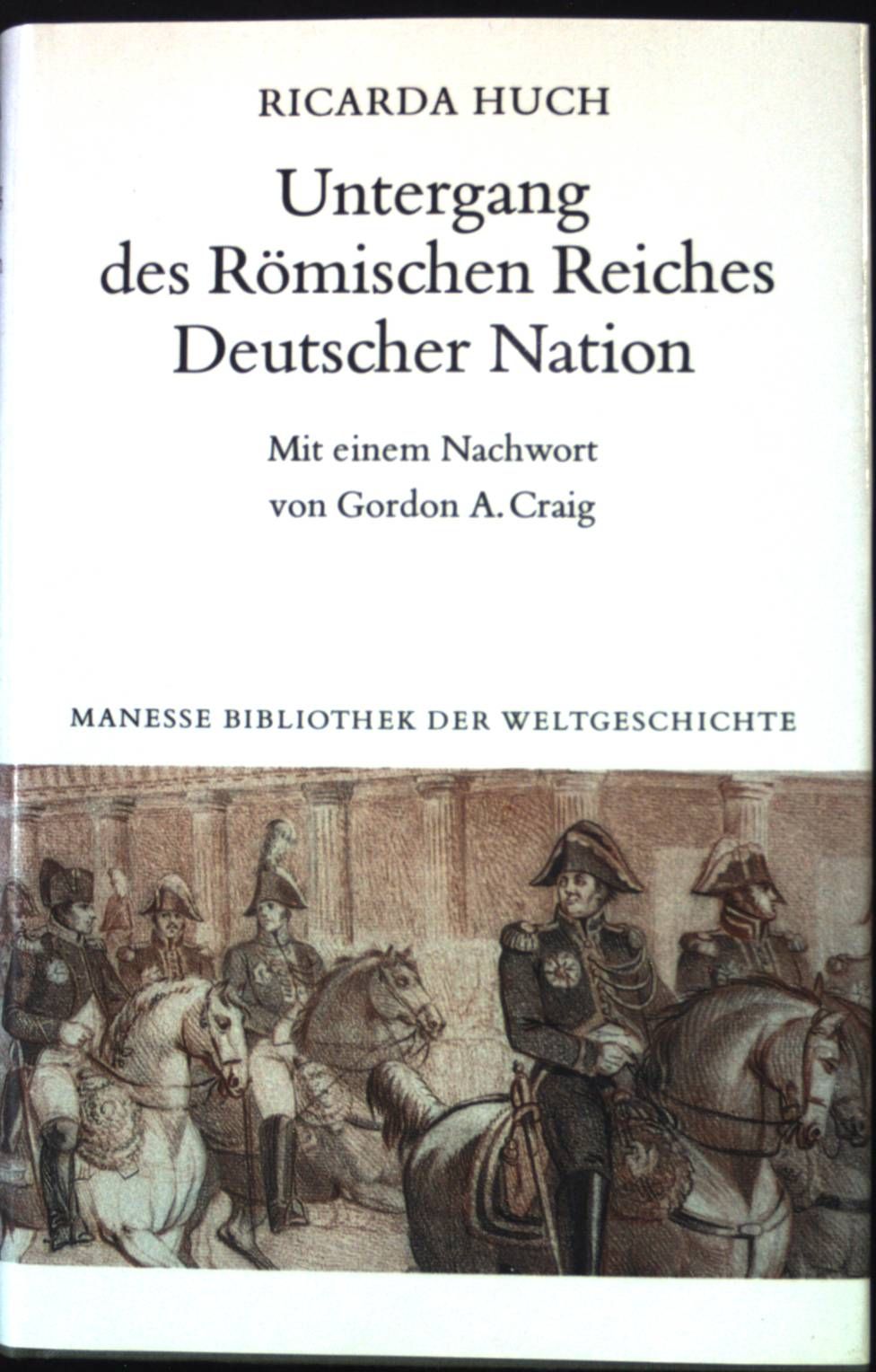 Untergang des Römischen Reiches Deutscher Nation. Deutsche Geschichte ; Bd. 3; Manesse Bibliothek der Weltgeschichte - Huch, Ricarda