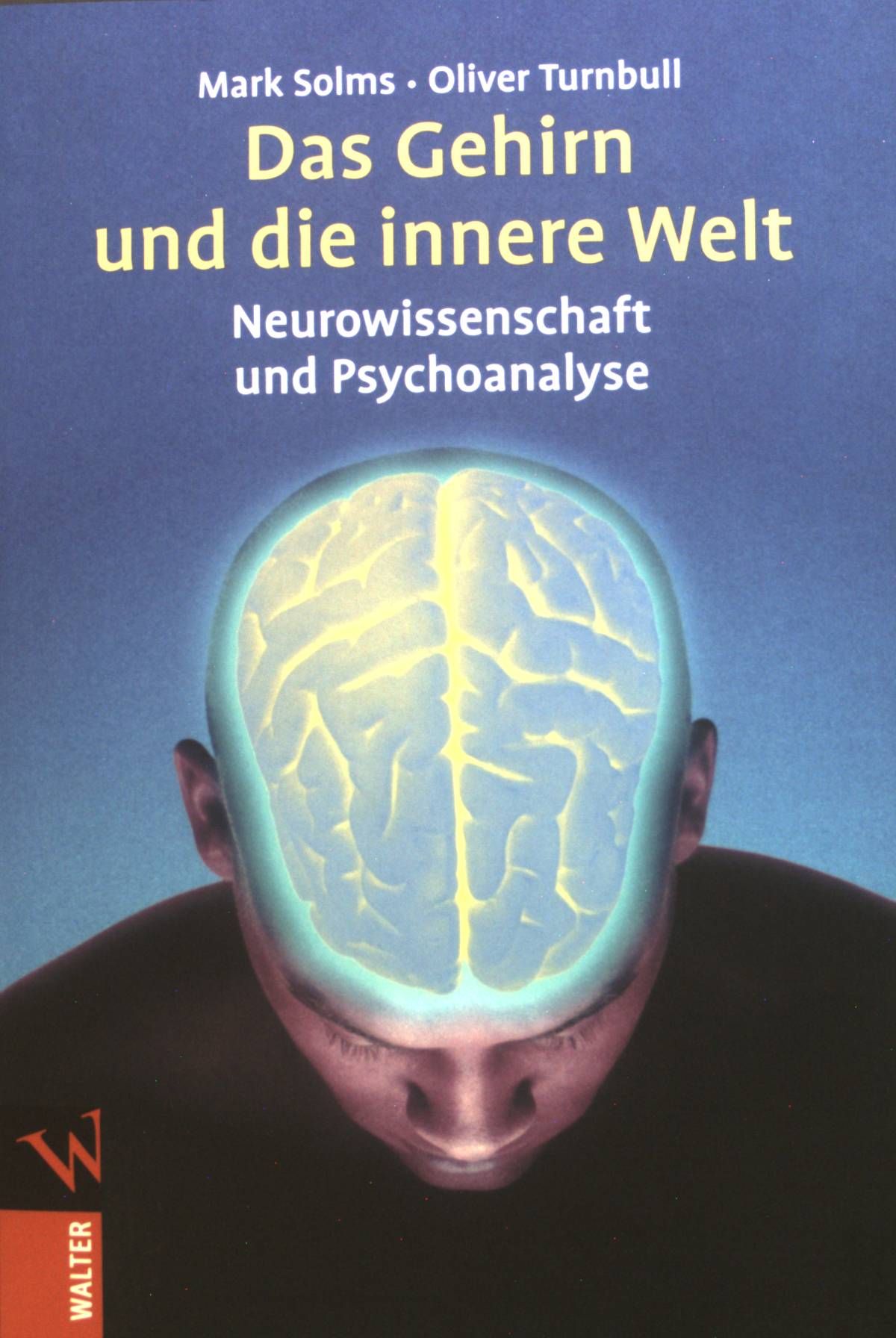 Das Gehirn und die innere Welt : Neurowissenschaft und Psychoanalyse. - Solms, Mark und Oliver Turnbull