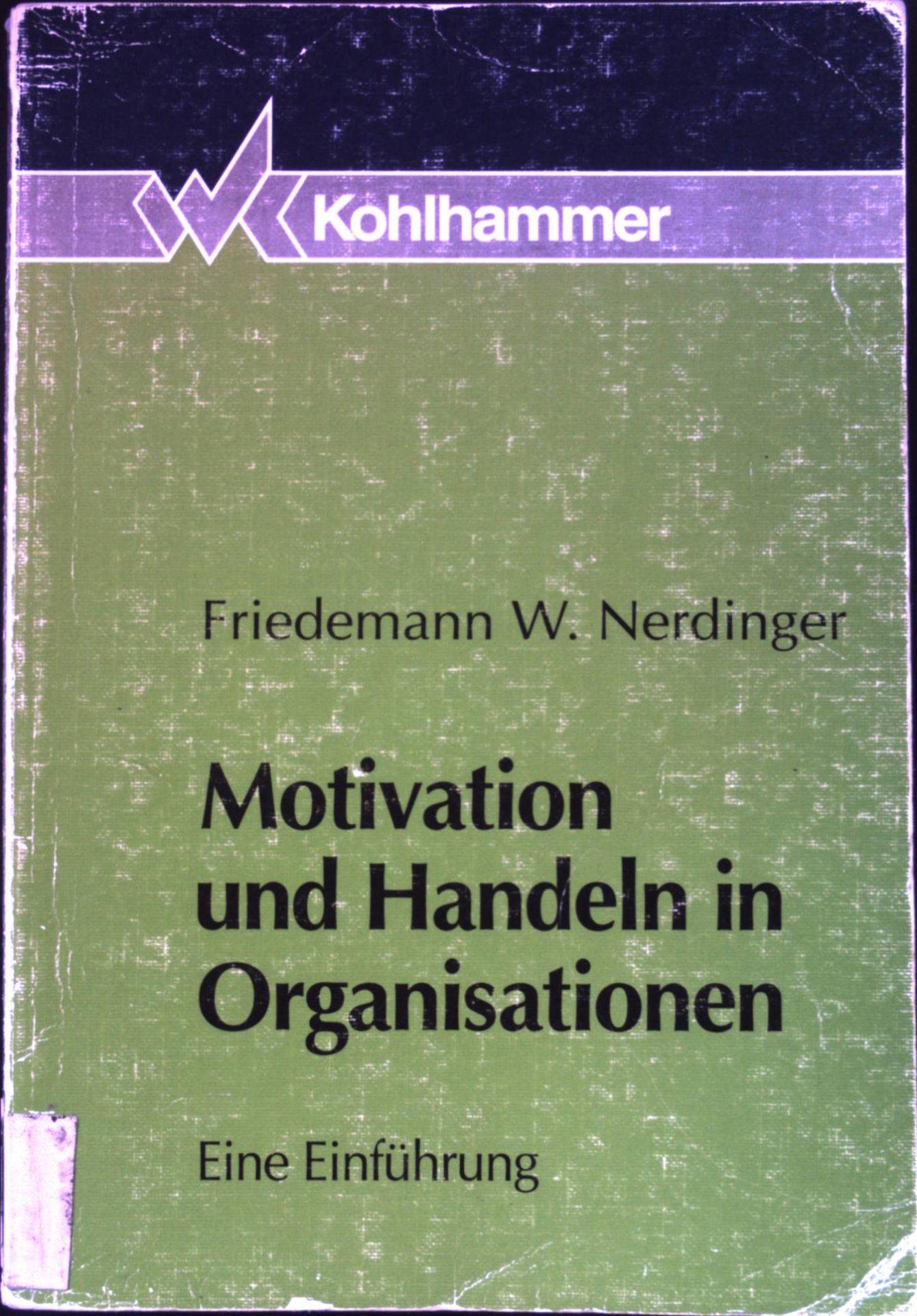 Motivation und Handeln in Organisationen : eine Einführung. - Nerdinger, Friedemann W.