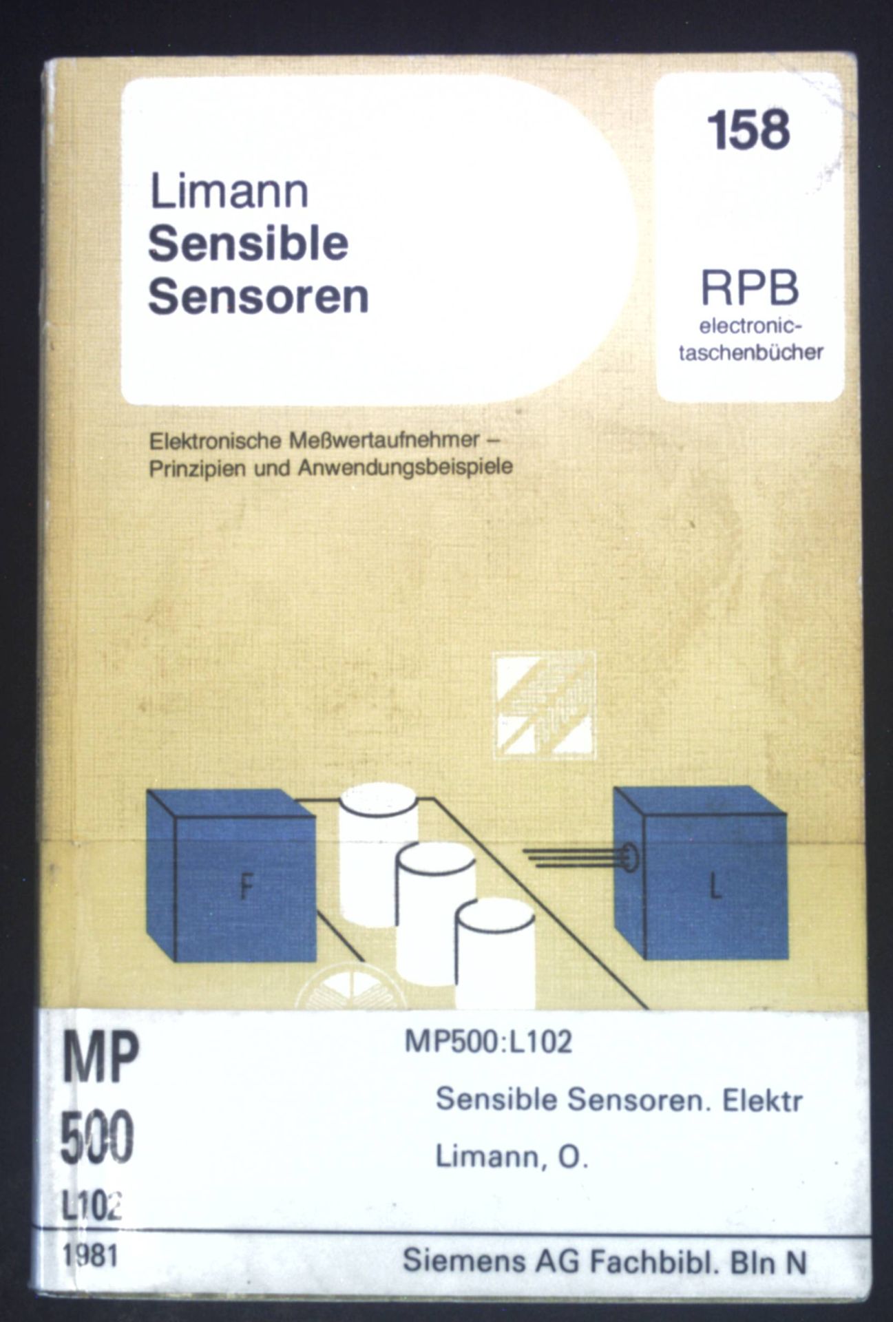 Sensible Sensoren : elektron. Messwertaufnehmer - Prinzipien u. Anwendungsbeispiele. RPB-electronic-Taschenbücher ; Nr. 158 - Limann, Otto