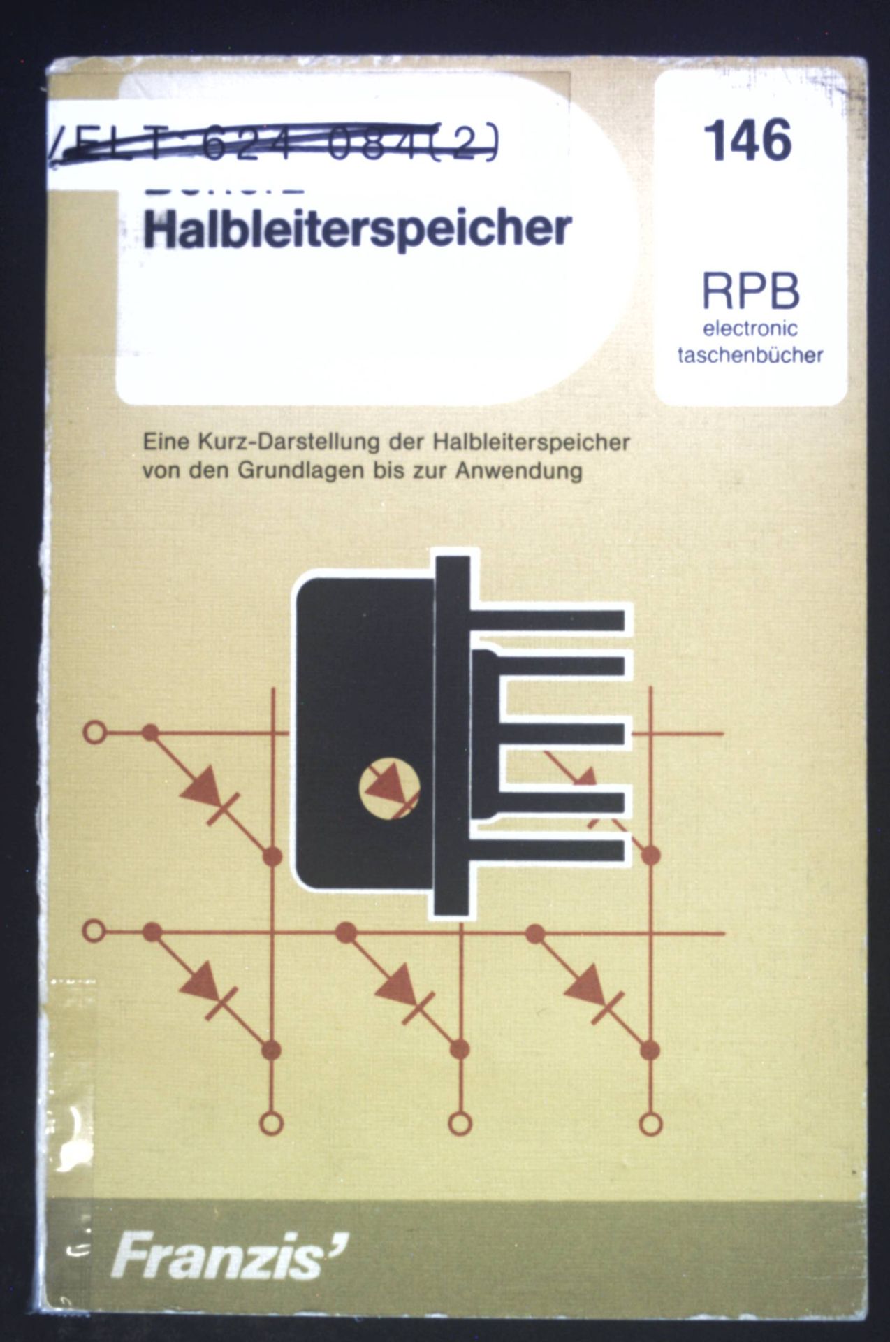 Halbleiterspeicher : e. umfangreiche Darst. von d. Grundlagen bis zur Anwendung. RPB-Electronic-Taschenbücher ; Nr. 146 - Bonerz, Hermann