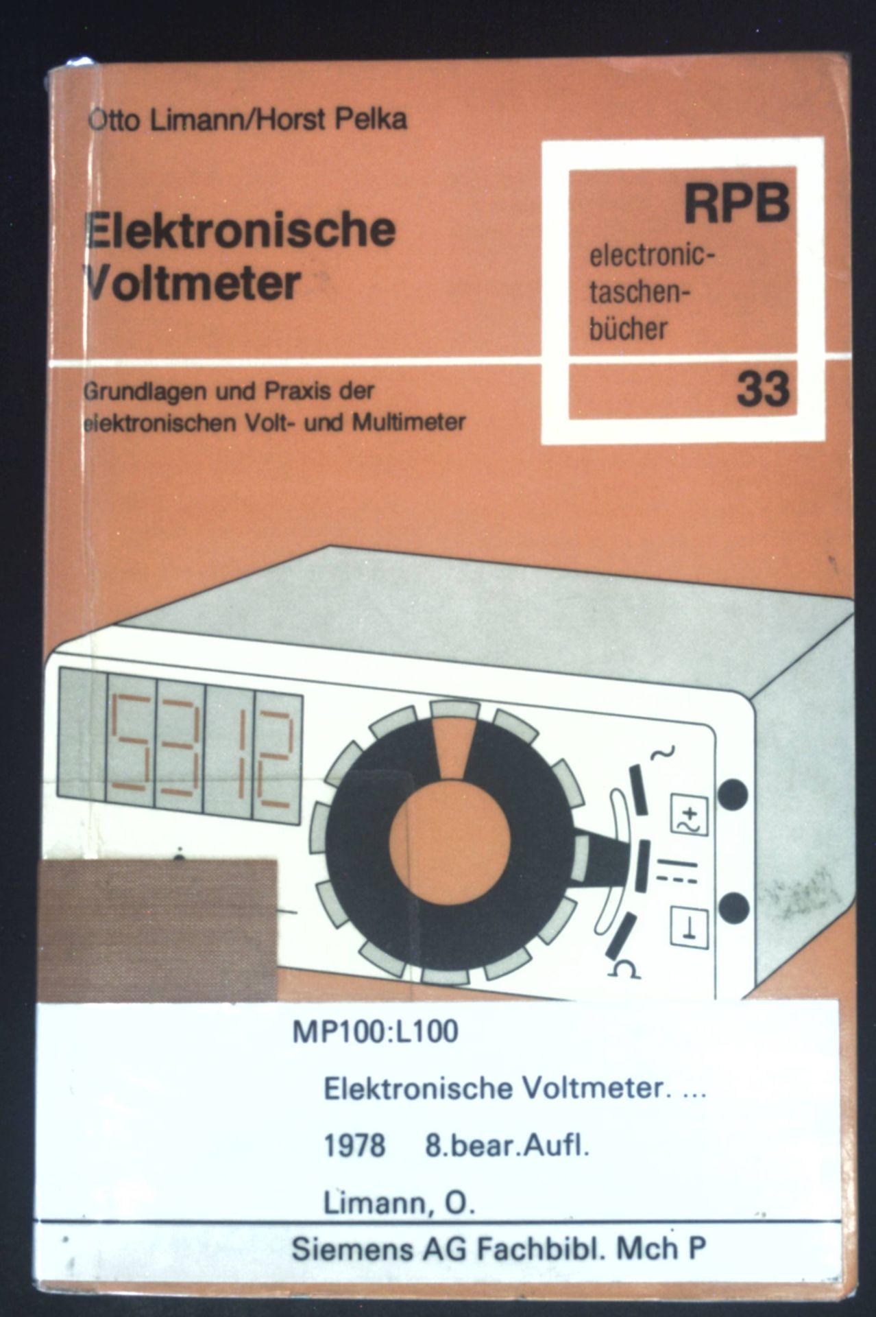 Elektronische Voltmeter : Grundlagen u. Praxis d. elektron. Voltmeter u. Multimeter. RPB-Elektronik-Taschenbücher ; Nr. 33 - Limann, Otto und Horst Pelka