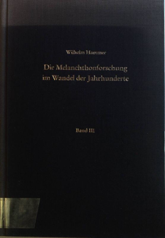Die Melanchthonforschung im Wandel der Jahrhunderte: BAND III: Nachträge und Berichtigungen 1519 - 1970. Quellen und Forschungen zur Reformationsgeschichte ; Bd. IL (49)