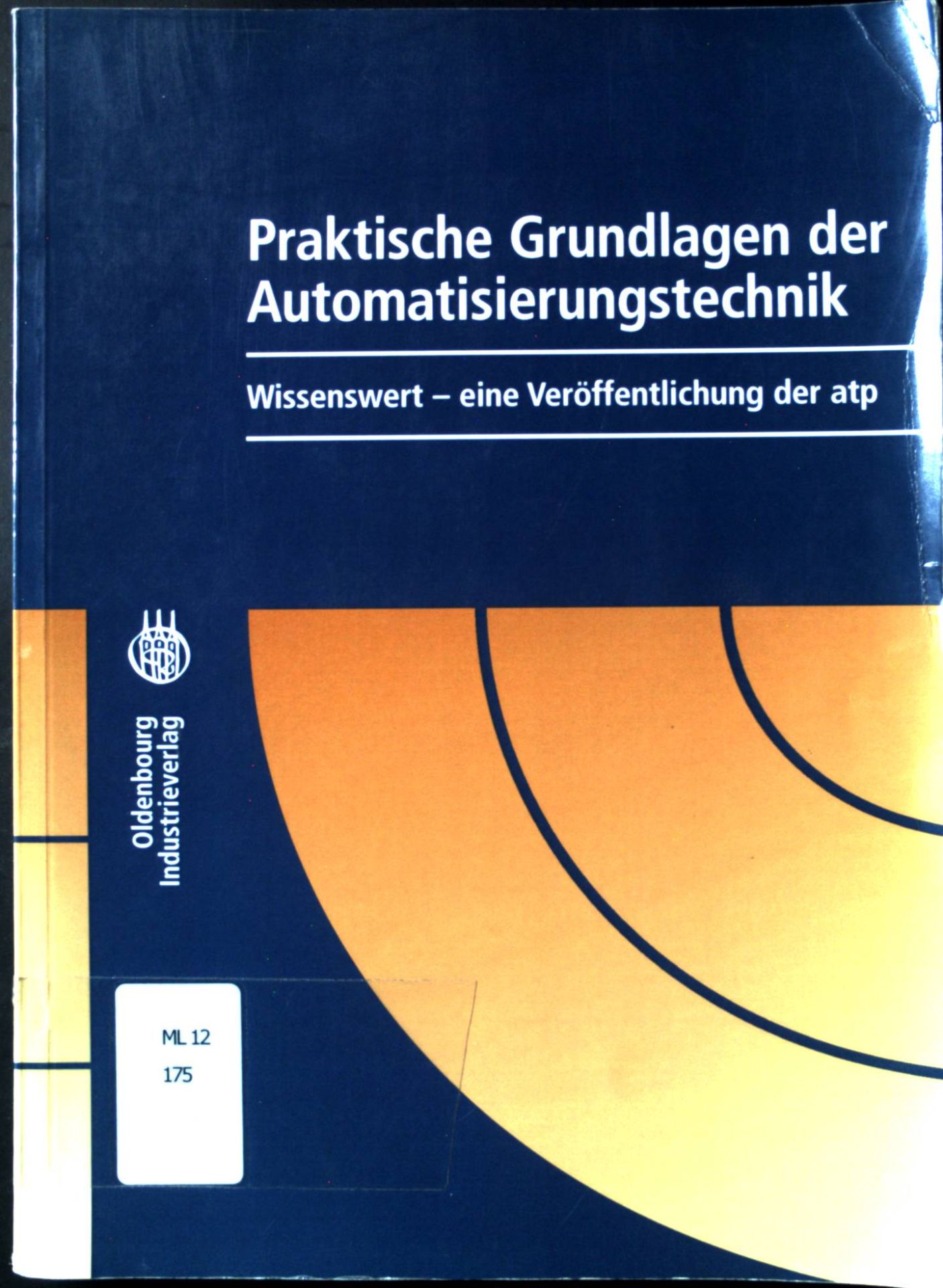 Praktische Grundlagen der Automatisierungstechnik : wissenswert - eine Veröffentlichung der atp. - Niemann, Karl-Heinz