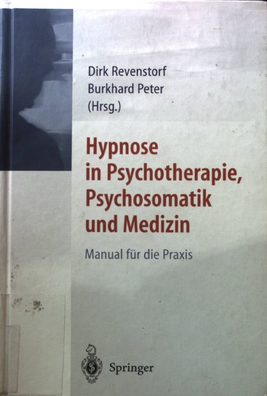 Hypnose in Psychotherapie, Psychosomatik und Medizin : Manual für die Praxis. - Revenstorf, Dirk