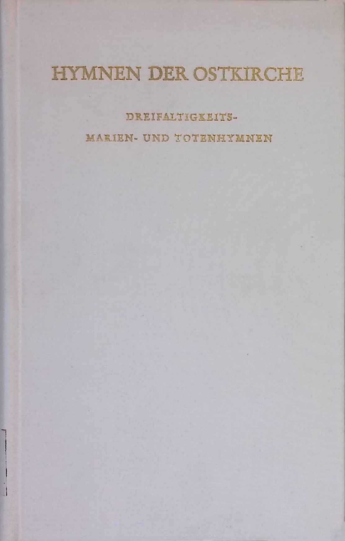 Hymnen der Ostkirche : Dreifaltigkeits-, Marien- u. Totenhymnen. - Kirchhoff, Kilian und Chrysologus Schollmeyer