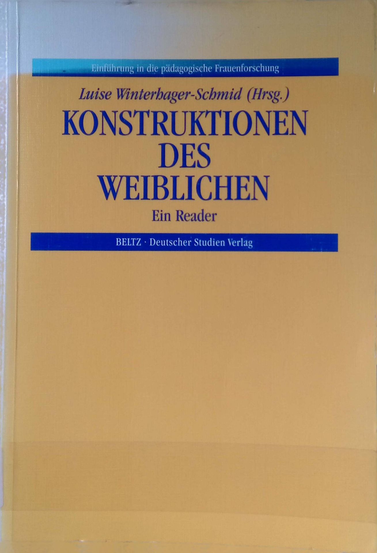 Konstruktionen des Weiblichen : ein Reader. Einführung in die pädagogische Frauenforschung ; Bd. 2 - Winterhager-Schmid, Luise