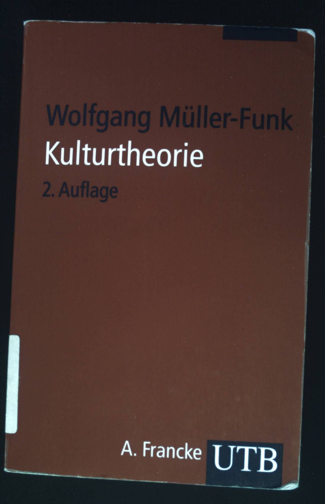 Kulturtheorie : Einführung in Schlüsseltexte der Kulturwissenschaften. UTB ; 2828 - Müller-Funk, Wolfgang