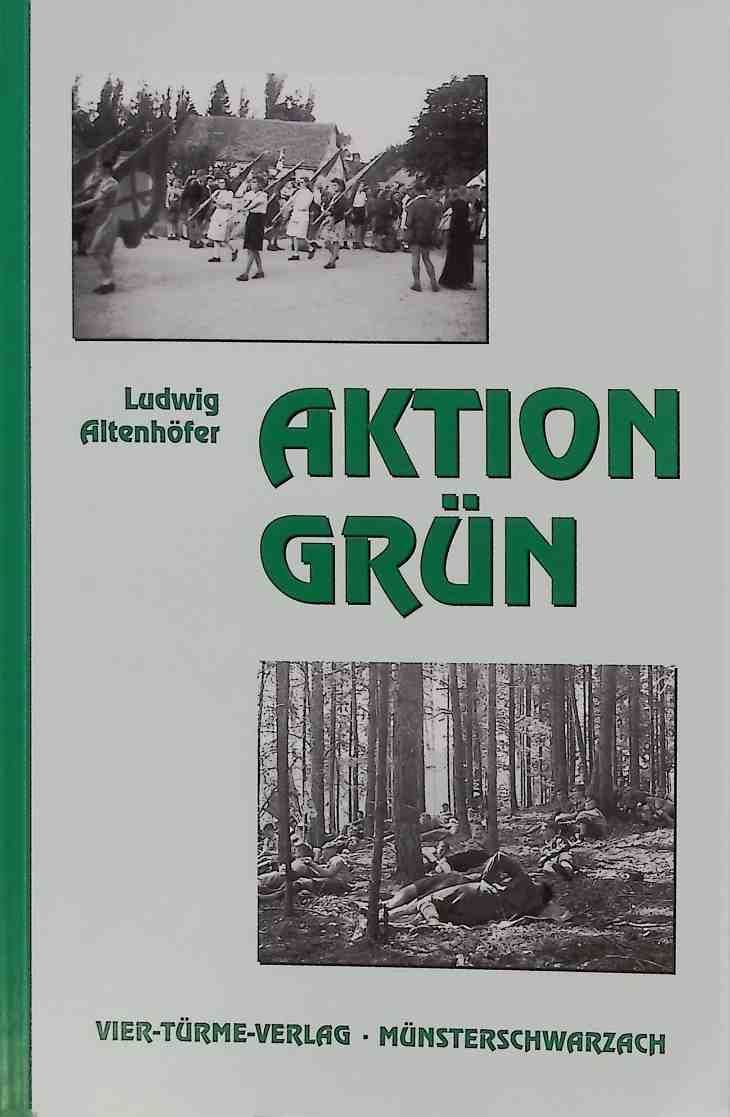 Aktion Grün : ein Buch vom Widerstand der Jugend gegen die Diktatur. - Altenhöfer, Ludwig
