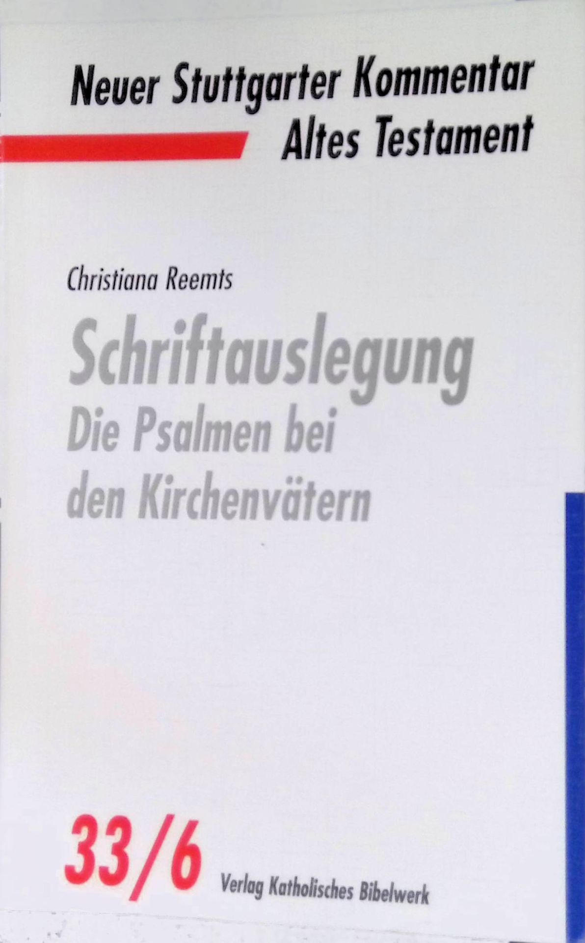 Schriftauslegung : Die Psalmen bei den Kirchenvätern. Neuer Stuttgarter Kommentar : Altes Testament 33/6. - Reemts, Christiana