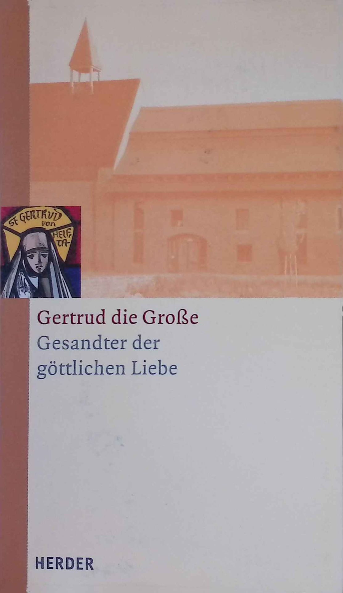 Gesandter der göttlichen Liebe. - Gertrud, von Helfta,  Heilige und Johann Weißbrodt