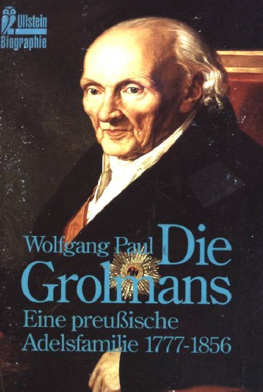 Die Grolmans: Eine preußische Adelsfamilie 1777 bis 1856. (Nr 35525) - Paul, Wolfgang