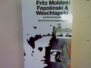 Fepolinski und Waschlapski auf dem berstenden Stern: Bericht einer unruhigen Jugend. Nr. 11413 - Molden, Fritz