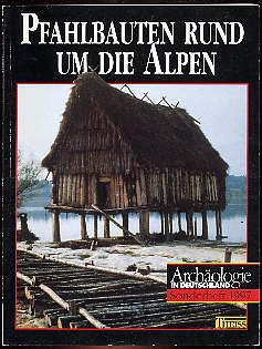 Archäologie in Deutschland ? Sonderheft 1997: Pfahlbauten rund um die Alpen