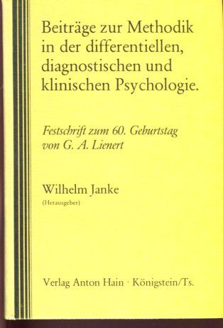 Beiträge zur Methodik in der differentiellen, diagnostischen und klinischen Psychologie - Festschrift zum 60. Geburtstag von G. A. Lienert. - Janke, Wilhelm Hrsg.