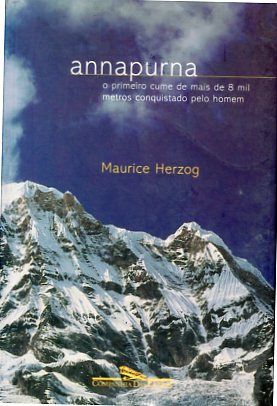 Annapurna. Oprimeiro cume de mais de 8 mil metros conquistado pelo homem. - Herzog, Maurice und Rosa Freire Traducao Aguiar
