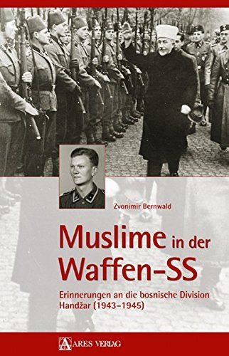 Muslime in der Waffen-SS - Erinnerungen an die bosnische Division Handzar 1943 - 1945. - Bernwald, Zvonimir