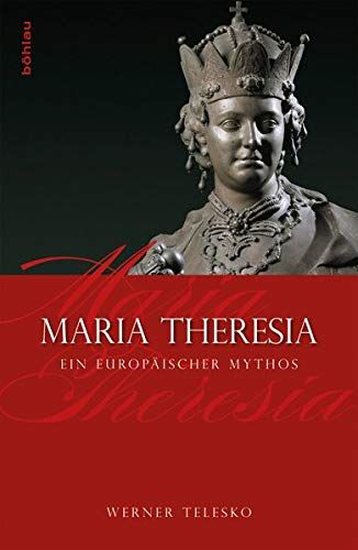Maria Theresia - ein europäischer Mythos. - Telesko, Werner