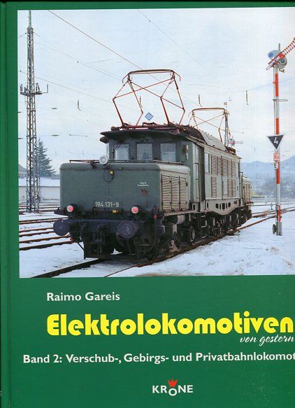 Gareis, Raimo: Elektrolokomotiven von gestern Band 2. Verschublokomotiven, Gebirgslokomotiven, Privatbahnlokomotiven, Industrielokomotiven.