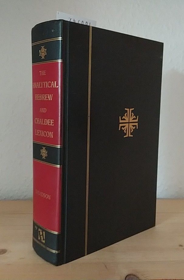 The Analytical Hebrew and Chaldee Lexicon. Every word and inflection of the Hebrew Old Testament arranged alphabetically and with grammatical analyses. A complete series of Hebrew and Chaldee paradigms, with grammatical remarks and explanations. [By Benjamin Davidson]. - Davidson, Benjamin