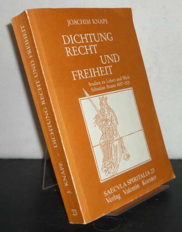 Dichtung, Recht und Freiheit Studien zum Leben und Werk Sebastian Brants 1457-1521. [Von Joachim Knape]. (= Saecula spiritalia, Band 23). - Knape, Joachim