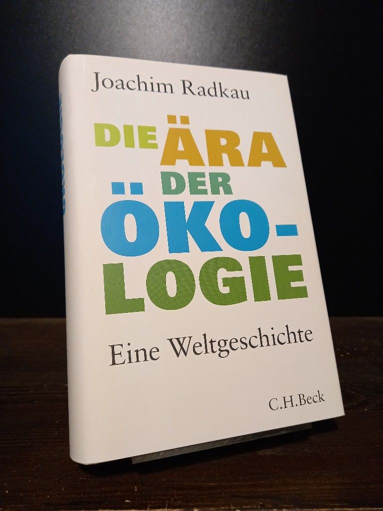 Die Ära der Ökologie. Eine Weltgeschichte. [Von Joachim Radkau]. - Radkau, Joachim
