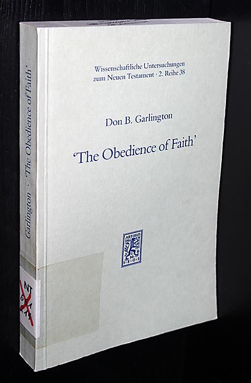 The Obedience of Faith: A Pauline Phrase in Historical Context: 38 (Wissenschaftliche Untersuchungen zum Neuen Testament 2. Reihe)