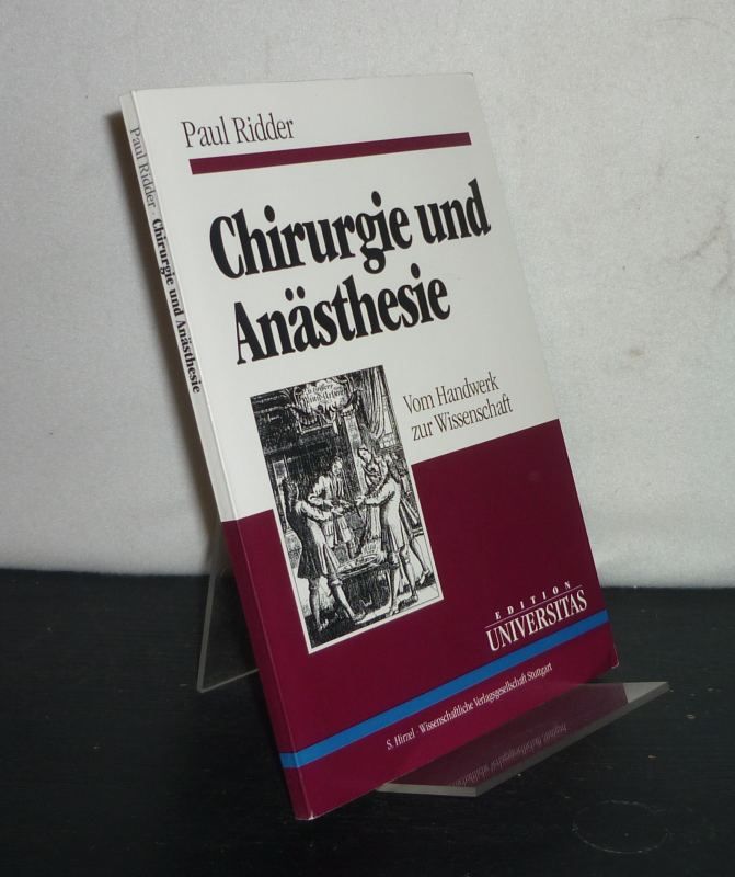 Chirurgie und Anästhesie. Vom Handwerk zur Wissenschaft. Von Paul Ridder. (Edition Universitas). - Ridder, Pau
