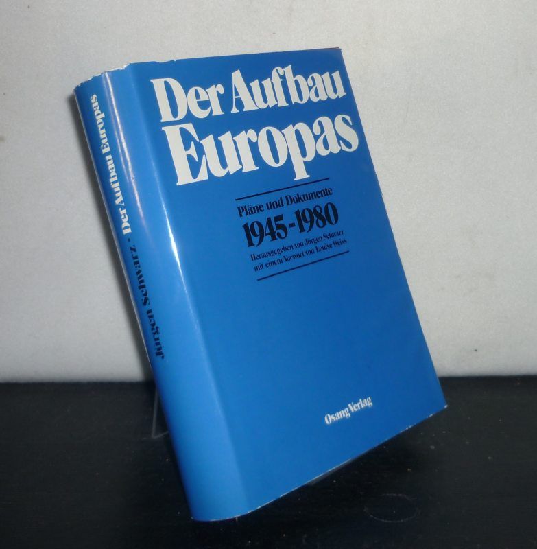 Der Aufbau Europas. Pläne und Dokumente 1945 - 1980. [Herausgegeben von Jürgen Schwarz]. - Schwarz, Jürgen (Hrsg.)