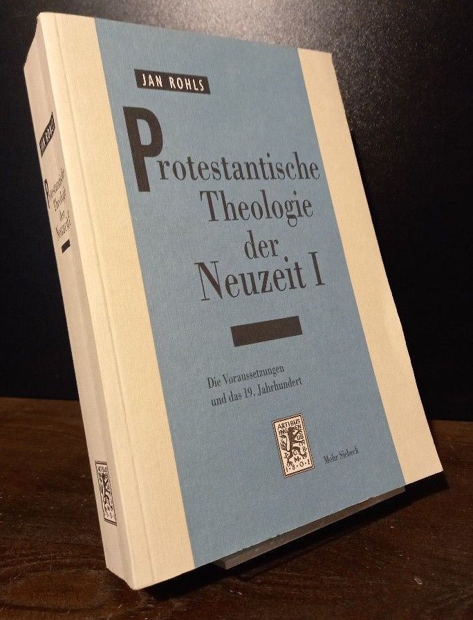Protestantische Theologie der Neuzeit. Band 1: Die Voraussetzungen und das 19. Jahrhundert. [Von Jan Rohls]. - Rohls, Jan