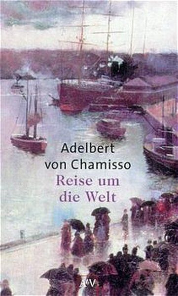 Reise um die Welt. Von Adelbert von Chamisso. (= Aufbau-Taschenbücher, Band 6093, Aufbau-Bibliothek). - Chamisso, Adelbert von
