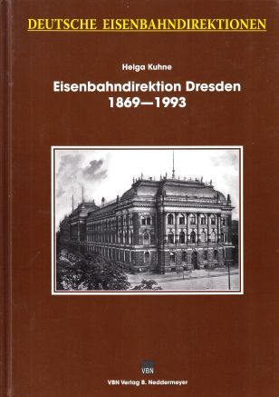 Eisenbahndirektion Dresden 1869-1993. (Deutsche Eisenbahndirektionen). - Kuhne, Helga