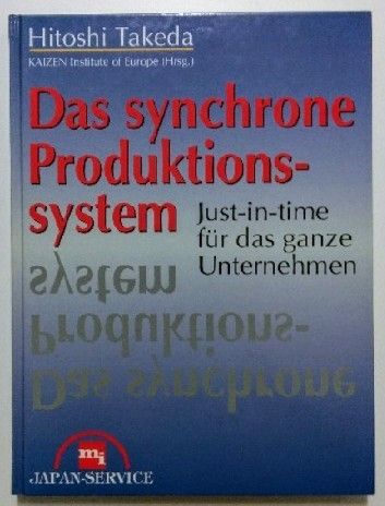 Das synchrone Produktionssystem. Just-in-time für das ganze Unternehmen - Takeda, Hitoshi