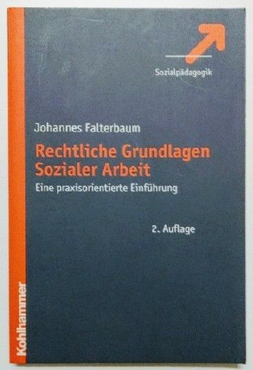 Rechtliche Grundlagen Sozialer Arbeit: Eine praxisorientierte Einführung. - Falterbaum, Johannes