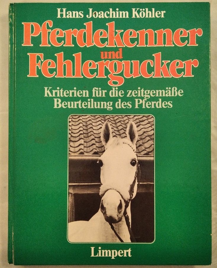 Pferdekenner und Fehlergucker - Kriterien für die zeitgemäße Beurteilung des Pferdes. - Köhler, Hans Joachim