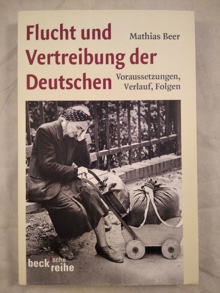 Flucht und Vertreibung der Deutschen - Voraussetzungen, Verlauf, Folgen. - Beer, Mathias