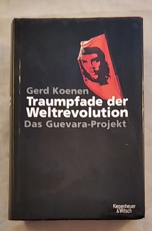 Traumpfade der Weltrevolution. Das Guevara-Projekt. - Koenen, Gerd
